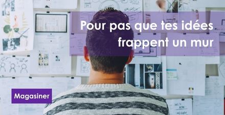 Pour pas que tes idees frappent un mur